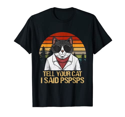Retro Vintage Funny Cat Lovers Dile a tu gato I Said Psps Camiseta
