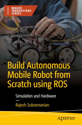 Build Autonomous Mobile Robot from Scratch using ROS: Simulation and Hardware (Maker Innovations Series) view 2