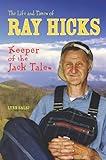 The Life and Times of Ray Hicks: Keeper of the Jack Tales