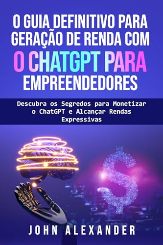 O Guia Definitivo para Geração de Renda com o ChatGPT para Empree...