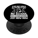 Photo Gallery my only wish is to be a cat no school no homework popsockets popgrip intercambiabile Photo Gallery my only wish is to be a cat no school no homework popsockets popgrip intercambiabile
