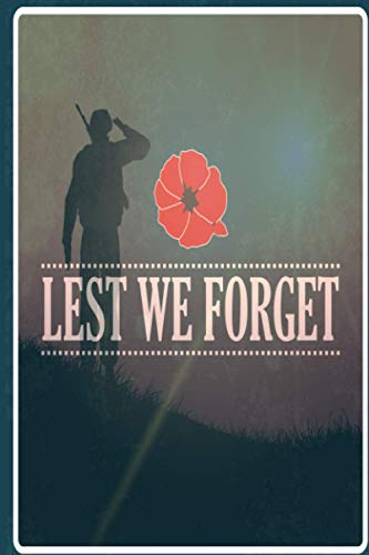 Lest We Forget Notebook A Remembrance Poppy Notebook Journal to write in: A Handy Sized 6x9 110 Page Lined Notebook that Makes Great Gift For Men or Women