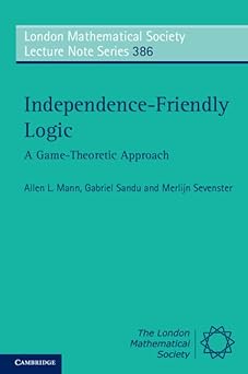 Independence-Friendly Logic: A Game-Theoretic Approach (London Mathematical Society Lecture Note Series, Series Number 386)