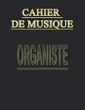 Cahier de Musique: Carnet de partitions pour Orgue - Papier manuscrit - 13 portées par page - 110 pages - Grand format A4 - Couverture Noire (Tablatures et Portées pour Organiste )