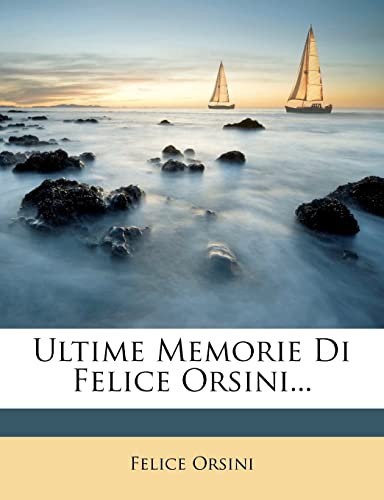 Ultime Memorie Di Felice Orsini... (Italian Edition)