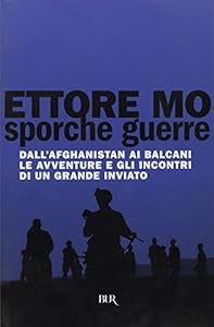 Sporche guerre. Dall'Afghanistan ai Balcani le avventure e gli incontri di un grande inviato