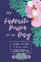 My Favorite Person of the Day : Go to Bed Feeling Grateful 1660253063 Book Cover
