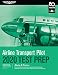 Airline Transport Pilot Test Prep 2020: Study & Prepare: Pass your test and know what is essential to become a safe, competent pilot from the most ... in aviation training (Test Prep Series)
