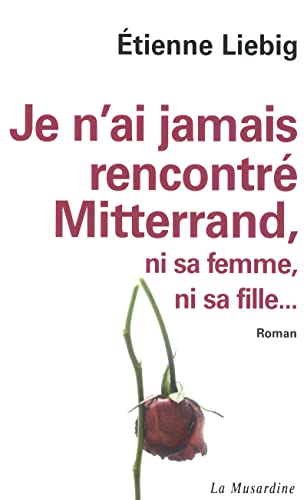 La Musardine - Je n'ai jamais rencontré Mitterrand, ni sa femme, ni sa fille...