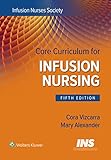 Core Curriculum for Infusion Nursing: An Official Publication of the Infusion Nurses Society