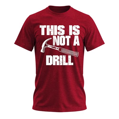 This is Not A Drill Shirt Funny Shirts for Men Dad Jokes T Shirts for Men Good Guy Shirt Dad Joke Home Depot Apparel Burgundy Heather Large