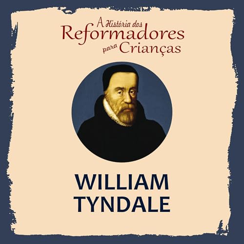 Julia McNair Wright's A Hist&amp;oacute;ria dos Reformadores para Crian&amp;ccedil;as: William Tyndale episode artwork
