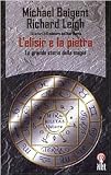 L'elisir e la pietra. La grande storia della magia - Michael Baigent, Richard Leigh Übersetzer: S. Lalìa 