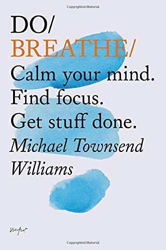 Do Breathe: Calm your mind. Find focus. Get stuff done. (Mindfulness Books, Breathing Exercises, Calming Books) (Do Books)