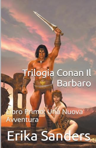 Trilogia Conan Il Barbaro Libro Primo: Una Nuova Avventura: 1