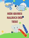 Mein gro&Atilde;es Malbuch der Tiere: Willkommen in der bunten Welt der Tiere! (German Edition)
