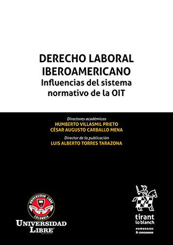Derecho laboral iberoamericano. Influencias del sistema normativo de la OIT (Homenajes y Congresos) (Spanish Edition)
