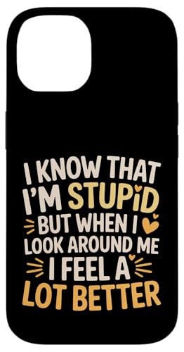 I Know I'm Stupid But I Feel Better Around You |- �X�}�z�P�[�X iPhone 14 �p