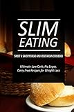 Slim Eating - Sweet & Savory Breads and Vegetarian Cookbook: Skinny Recipes for Fat Loss and a Flat Belly