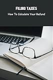 Filing Taxes: How To Calculate Your Refund