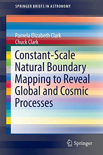 Constant-Scale Natural Boundary Mapping to Reveal Global and Cosmic Processes (SpringerBriefs in Astronomy) 2013th Edition