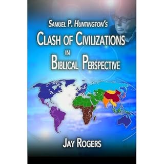 Samuel P. Huntington's Clash of Civilizations in Biblical Perspective Audiobook By Jay Rogers cover art