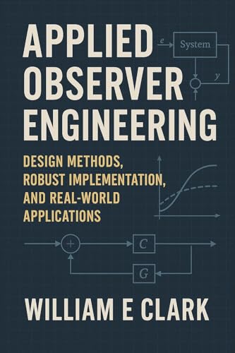 Applied Observer Engineering: Design Methods, Robust Implementation, and Real-World Applications (English Edition)