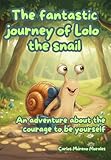  THE FANTASTIC JOURNEY OF LOLO THE SNAIL: An adventure about the courage to be yourself (English Edition)