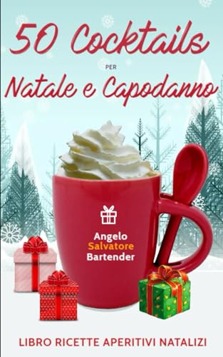 50 COCKTAILS per NATALE e CAPODANNO: Libro ricette aperitivi natalizi.