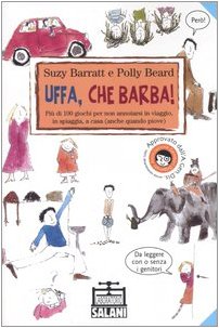 Uffa, che barba! Più di 100 giochi per non annoiarsi in viaggio, in spiaggia, a casa (anche quando piove). Ediz. illustrata