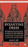 Byzantine Dress: Representations of Secular Dress