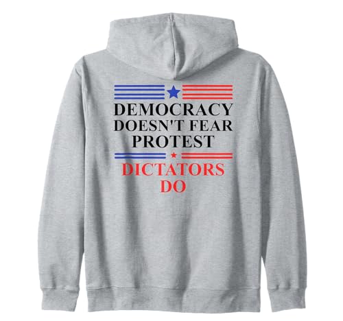 Democracy Doesn't Fear Protest Dictators Do No Kings America Zip Hoodie