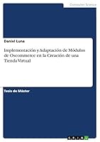 Implementaci�n y Adaptaci�n de M�dulos de Oscommerce en la Creaci�n de una Tienda Virtual 3656944288 Book Cover