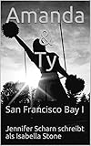 Amanda & Ty: San Francisco Bay I - Jennifer Scharn schreibt als Isabella Stone, Jennifer Scharn 