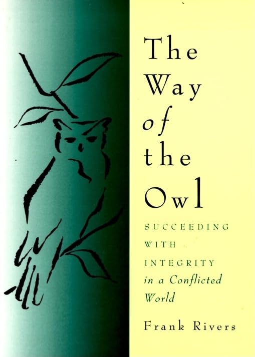 The Way of the Owl: Succeeding with Integrity in a Conflicted World – Martial Arts Wisdom for Handling Conflict in Business and Life