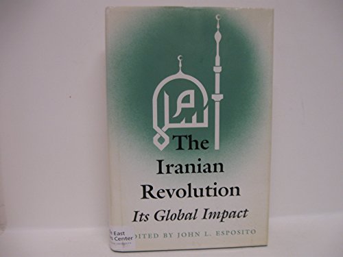 The Iranian Revolution: Its Global Impact 0813009987 Book Cover