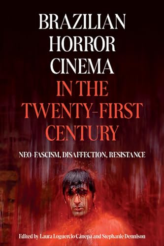 Brazilian Horror Cinema in the Twenty-First Century: Neo-Fascism, Disaffection, Resistance (Tamesis Studies in Popular and Digital Cultures Book 6) (English Edition)