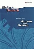 jeans steinzeit zusammenfassung  EinFach Deutsch Unterrichtsmodelle: Wolfgang Kuhn: Mit Jeans in die Steinzeit: Klassen 5 - 7