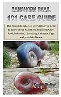 RAMSHORN SNAIL 101 CARE GUIDE: The complete guide on everything you need to know about Ramshorn Snail 101: Care, food, behavior, Breeding, Lifespan, Eggs and possible disease B08KHMMDDX Book Cover