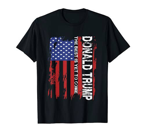 Trump 2024 USA Flag -The Best Is Yet To Come- Donald Trump T-Shirt