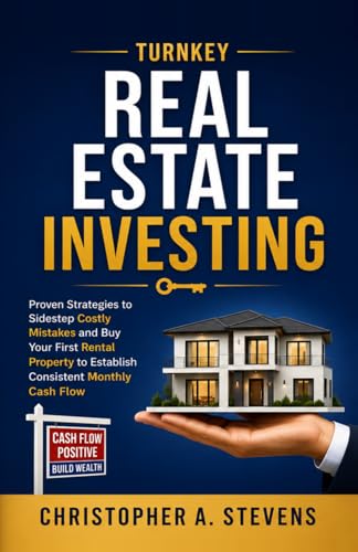 Turnkey Real Estate Investing: Overcome Analysis Paralysis - Proven Strategies to Sidestep Costly Mistakes and Buy Your First Rental Property to Establish Consistent Monthly Cash Flow