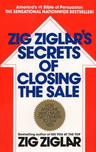 Zig Ziglar'S Secrets Of Closing The Sale: For Anyone Who Must Get Others To Say Yes!