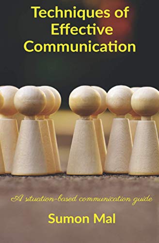 Techniques of effective communication: A situation-based communication guide