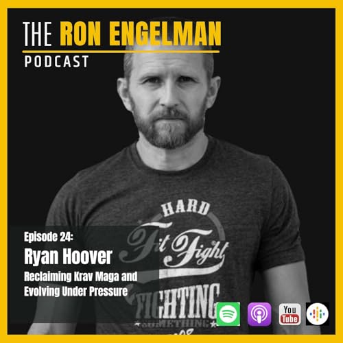 #24 Ryan Hoover: Reclaiming Krav Maga and Evolving Under Pressure
