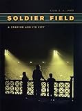 SOLDIER FIELD: A Stadium and Its City (Chicago Visions and Revisions)