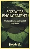 Soziales Engagement: Was kann ich tun und was hilft langfristig?