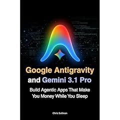 Google Antigravity and Gemini 3.1 Pro Audiobook By Chris Sullivan cover art