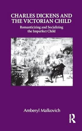 Charles Dickens and the Victorian Child: Romanticizing and Socializing the Imperfect Child book cover