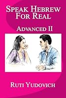 Speak Hebrew For Real: Advanced II 1733481222 Book Cover