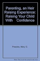 Parenting, an Heir Raising Experience: Raising Your Child With    Confidence 0963483617 Book Cover